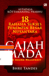 ASTADASA KOTTAMANING PRABU 18 RAHASIA SUKSES PEMIMPIN BESAR NUSANTARA GAJAH MADA