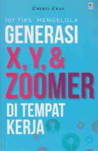Image of 101 TIPS MENGELOLA GENERASI X, Y, & ZOOMER DI TEMPAT KERJA