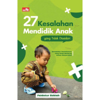 27 KESALAHAN MENDIDIK ANAK YANG TIDAK DISADARI