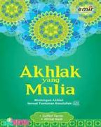 Image of AKHLAK YANG MULIA : BIMBINGAN AKHLAK SESUAI TUNTUNAN RASULULLAH ﷺ