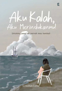 Image of AKU KALAH, AKU MERINDUKANMU!: UNTUKMU YANG TAK PERNAH MAU KEMBALI
