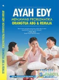 AYAH EDY MENJAWAB PROBLEMATIKA ORANGTUA ABG & REMAJA