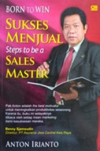 BORN TO WIN : SUKSES MENJUAL STEPS TO BE A SALES MASTER