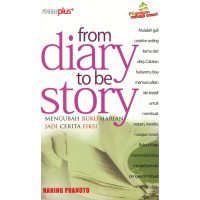 Image of FROM DIARY TO BE STORY / MENGUBAH BUKU HARIAN JADI CERITA FIKSI