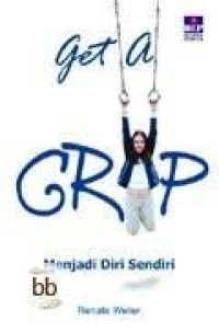 GET A GRIP: MENJADI DIRI SENDIRI