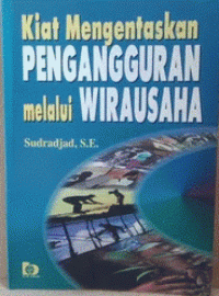 KIAT MENGENTASKAN PENGANGGURAN MELALUI WIRAUSAHA