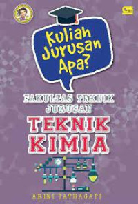 KULIAH JURUSAN APA? JURUSAN TEKNIK KIMIA