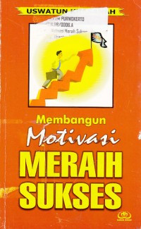 MEMBANGUN MOTIVASI MERAIH SUKSES