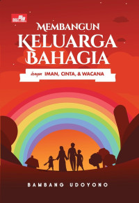 Image of MEMBANGUN KELUARGA BAHAGIA DENGAN IMAN, CINTA, DAN WACANA