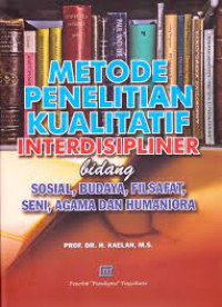 METODE PENELITIAN KUALITATIF INTERDISIPLINER BIDANG SOSIAL,BUDAYA,FILSAFAT,AGAMA,DAN HUMANIORA