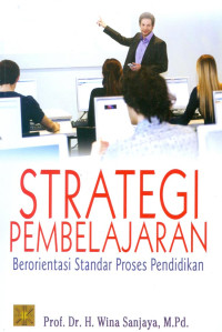 Image of STRATEGI PEMBELAJARAN : BERORIENTASI STANDAR PROSES PENDIDIKAN