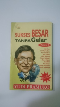 SUKSES BESAR TANPA GELAR VOLUME 2