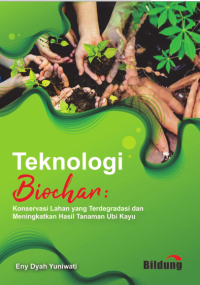 Teknologi Biochar: Konservasi Lahan yang Terdegradasi dan Meningkatkan Hasil Tanaman Ubi Kayu (ebook)