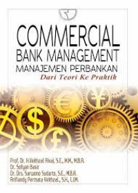 Image of COMMERCIAL BANK MANAGEMENT : MANAJEMEN PERBANKAN DARI TEORI KE PRAKTIK