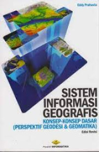 Image of SISTEM INFORMASI GEOGRAFIS : KONSEP-KONSEP DASAR (PERSPEKTIF GEODESI & GEOMATIKA)