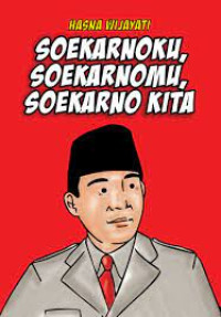 SOEKARNOKU, SOEKARNOMU, SOEKARNO KITA