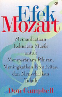 EFEK MOZART MEMANFAATKAN KEKUATAN MUSIK UNTUK MEMPERTAJAM PIKIRAN,MENINGKATKAN KREATIVITAS DAN MENYEHATKAN TUBUH