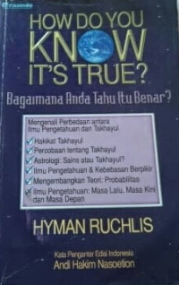Image of How do you know it's true ? Bagaimana Anda Tahu Itu Benar ? : Mengenali perbedaan antara ilmu pengetahuan dan takhayul