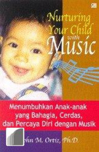 NURTURING YOUR CHILD WITH MUSIC MENUMBUHKAN ANAK-ANNAK YANG BAHAGIA,CERDAS, DAN PERCAYA DIRI DENGAN MUSIK